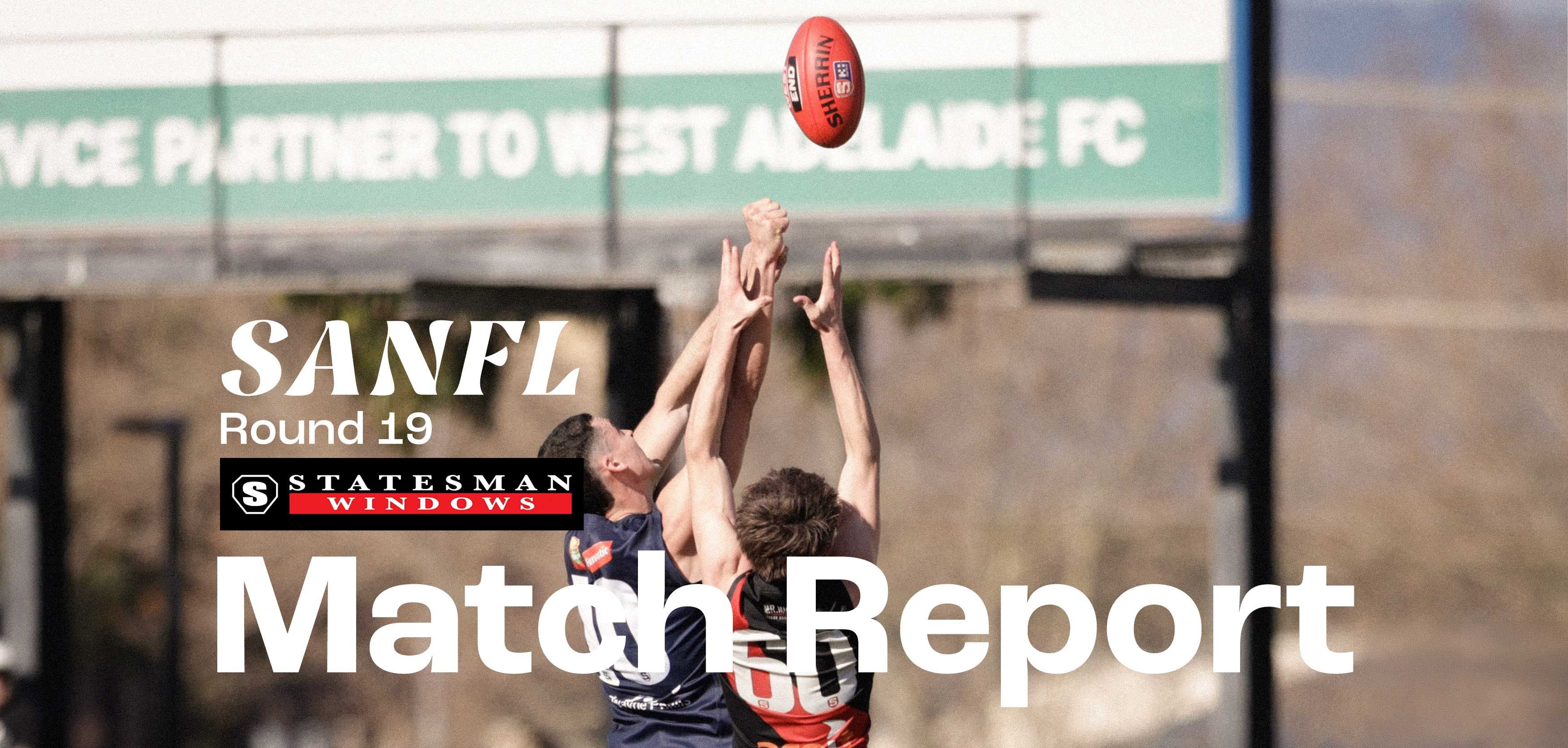 Statesman Windows Match Report: SANFL Round 19 v West Adelaide Statesman Windows Match Report: SANFL Round 19 v West Adelaide